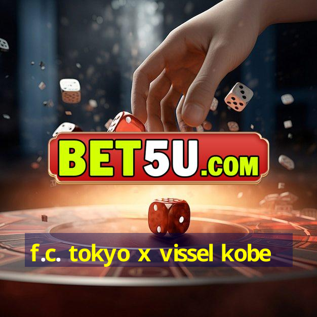 f.c. tokyo x vissel kobe