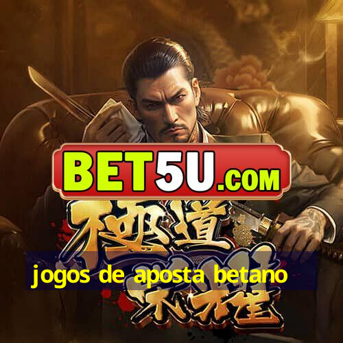 jogos de aposta betano