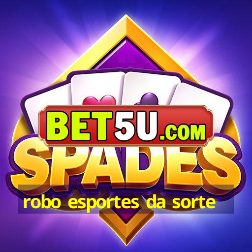 robo esportes da sorte