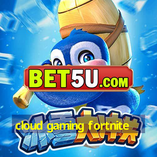 cloud gaming fortnite