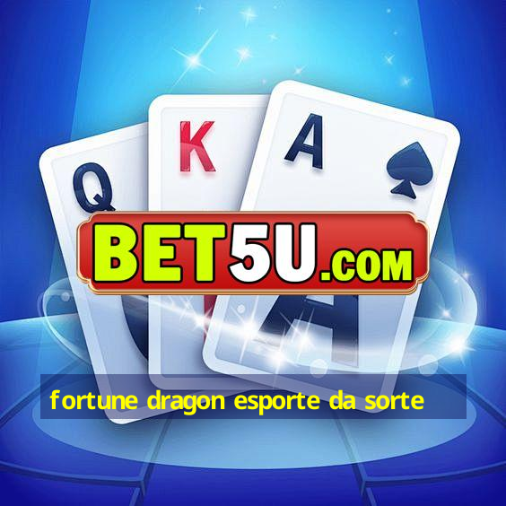 fortune dragon esporte da sorte