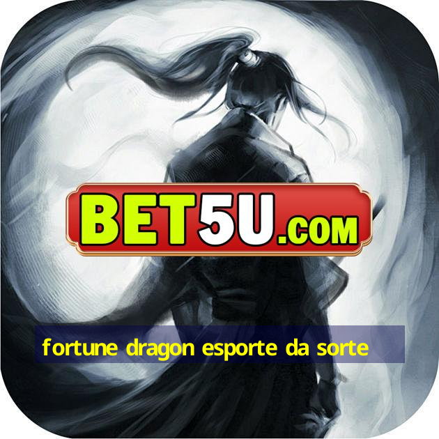 fortune dragon esporte da sorte